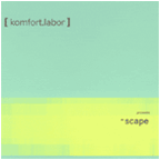 { Komfort.Labor } Presents ~Scape