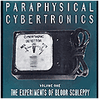 Paraphysical Cybertronics  Volume One  The Experiments Of Bloor Schleppy